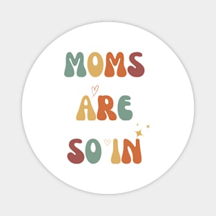 Mothers Day MOMS ARE SO IN Magnet